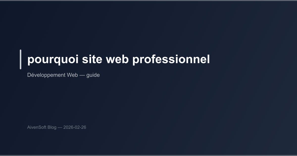 Pourquoi votre entreprise a besoin d'un site web professionnel en 2026