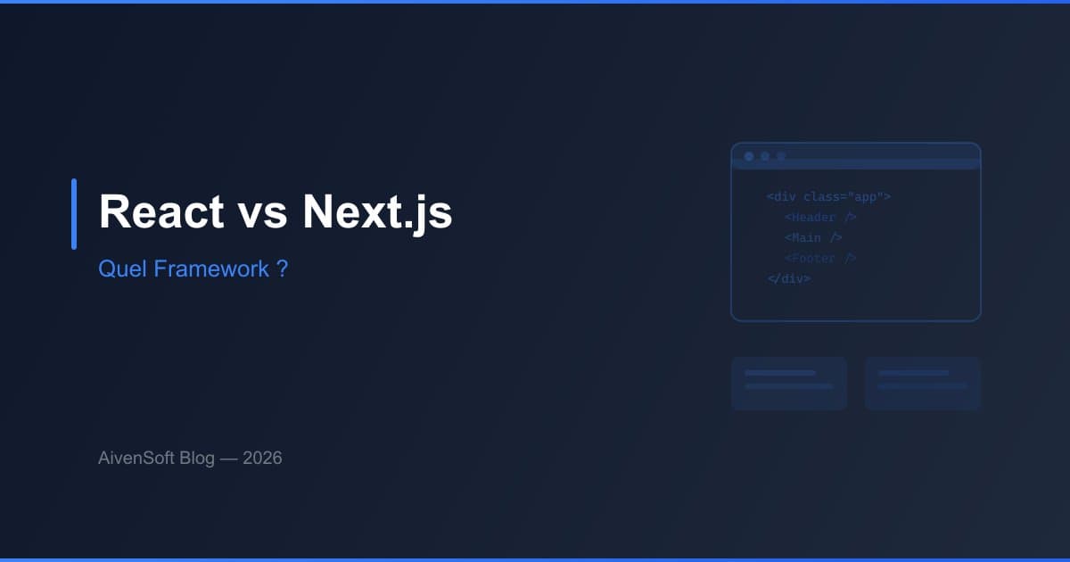 React vs Next.js : quel framework choisir ?